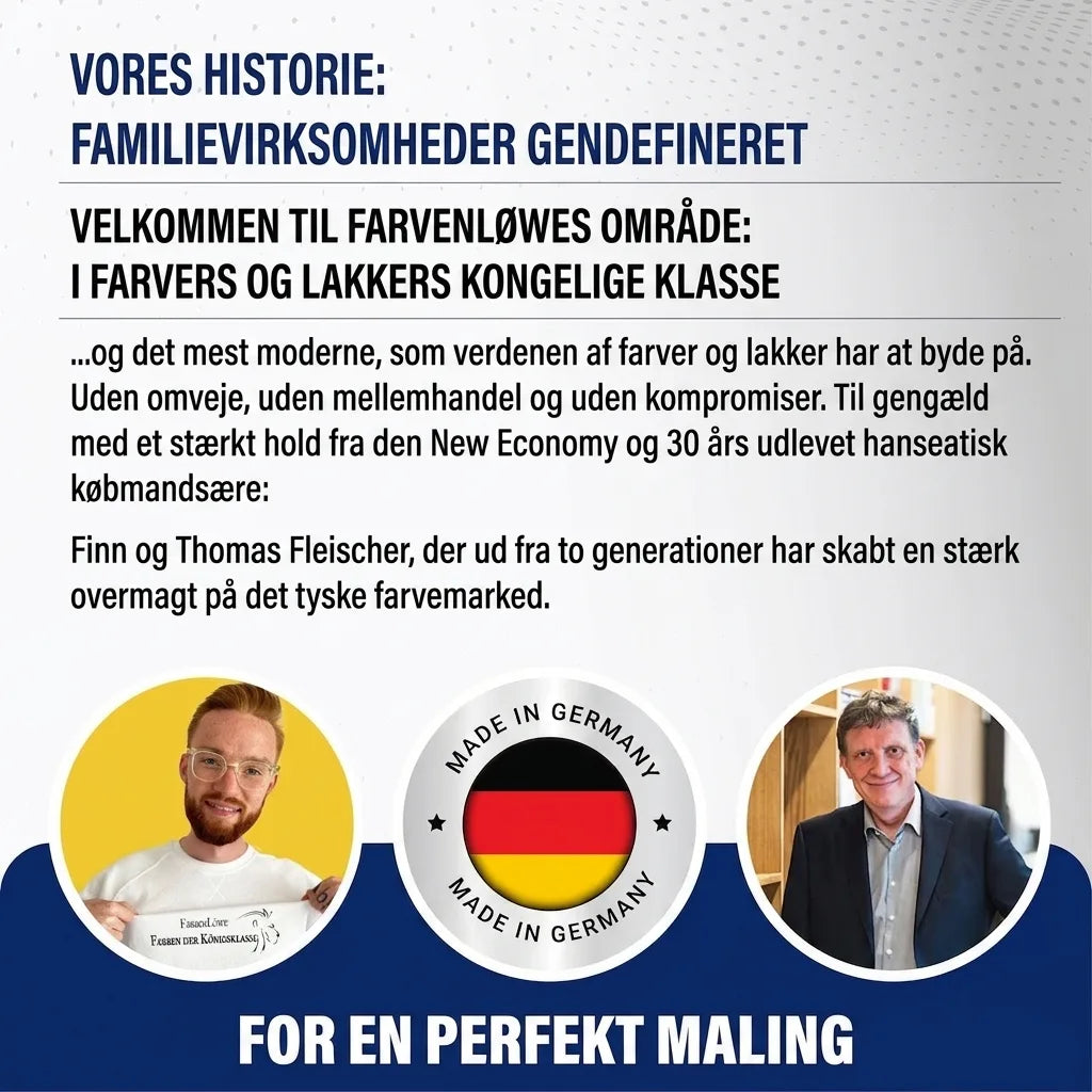 Tysk familieejet malingsfirma, Farbenlöwe, med Finn og Thomas Fleischer. Førsteklasses maling, produceret i Tyskland.