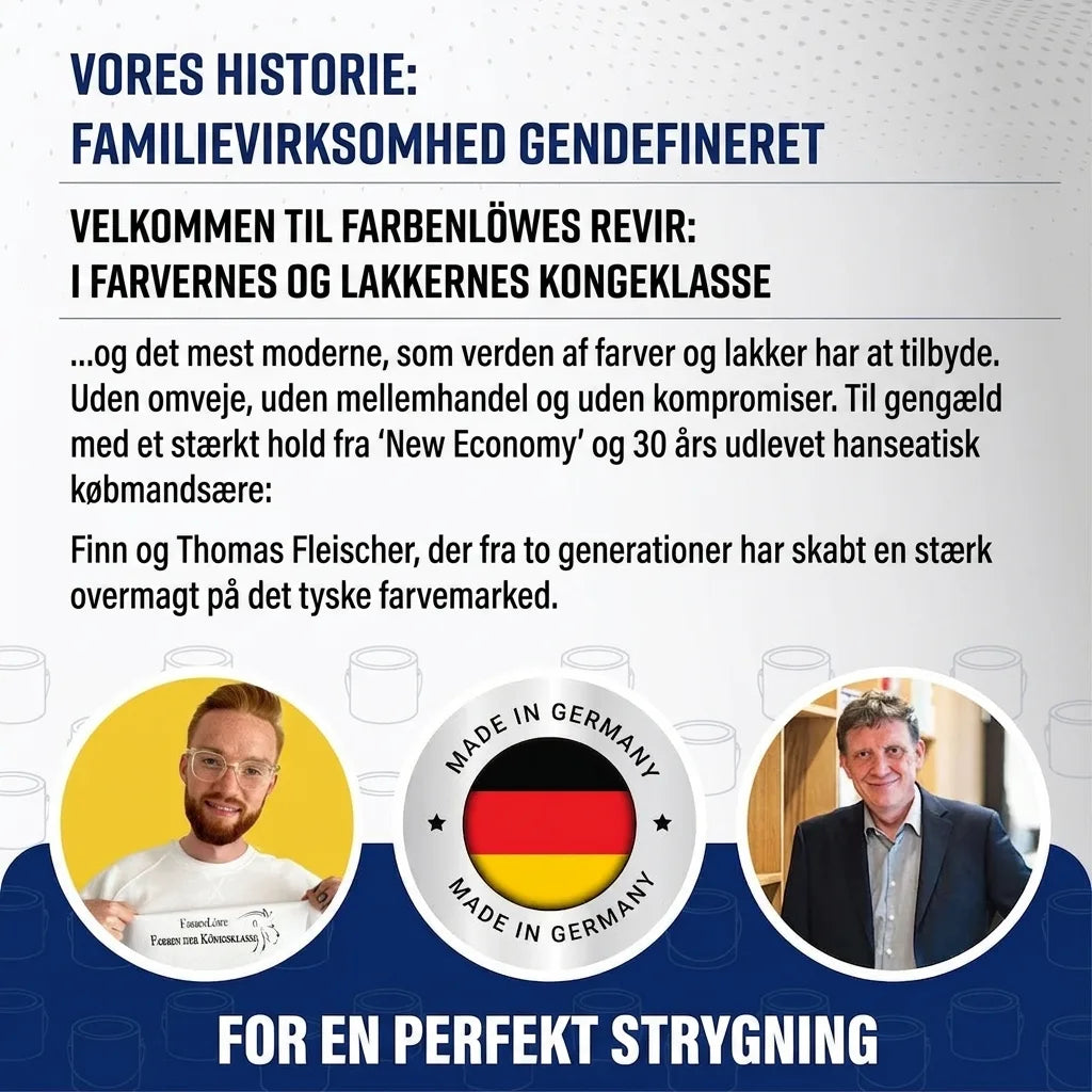 Tysk familieejet malingsfirma, Farbenlöwe, med Finn og Thomas Fleischer. Førsteklasses maling, produceret i Tyskland.